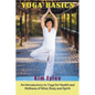 Yoga Basics: An Introductory to Yoga for Health and Wellness of Mind, Body and Spirit - Paperback