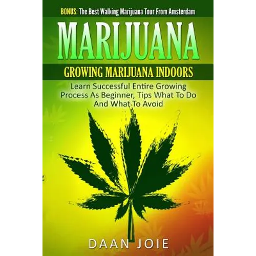 Marijuana: Marijuana, Growing marijuana indoor, Learn Successful Entire Growing - Paperback