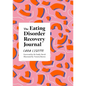 The Eating Disorder Recovery Journal: Creative Activities to Keep Yourself Well - Paperback