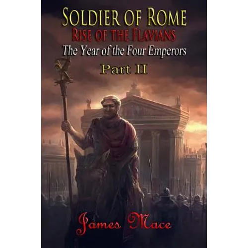 Soldier of Rome: Rise of the Flavians: The Year of the Four Emperors - Part II - Paperback