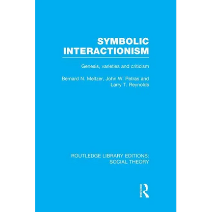 Symbolic Interactionism (RLE Social Theory): Genesis, Varieties and Criticism - Paperback