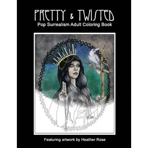 Pretty & Twisted: Pop Surrealism Adult Coloring Book - Paperback