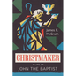 Christmaker: A Life of John the Baptist - Paperback