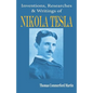 Nikola Tesla: His Inventions, Researches and Writings - Paperback