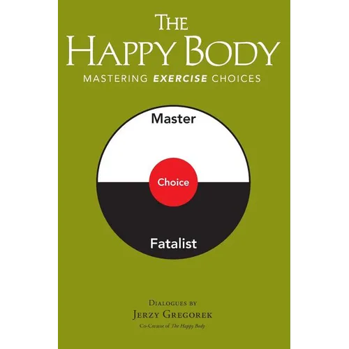 The Happy Body: Mastering Exercise Choices - Paperback