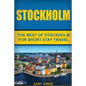 Stockholm: The Best Of Stockholm For Short Stay Travel - Paperback