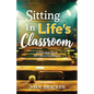 Sitting in Life's Classroom: A self-help book for life's challenges - Paperback
