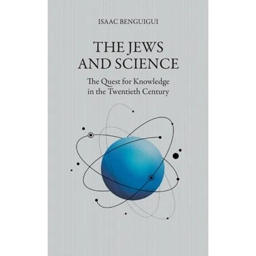 The Jews and Science: The Quest for Knowledge in the Twentieth Century - Hardcover