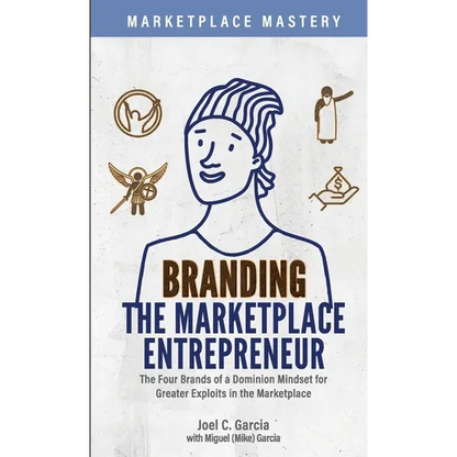 Branding the Marketplace Entrepreneur: The Four Brands of a Dominion Mindset for Greater Exploits in the Marketplace - Paperback