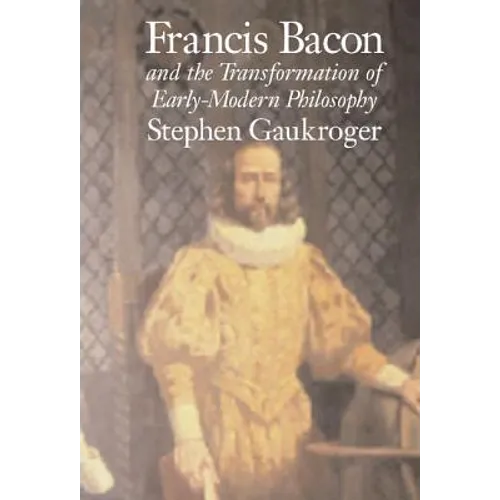 Francis Bacon and the Transformation of Early-Modern Philosophy - Hardcover