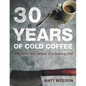 30 Years of Cold Coffee: Reflections and Recipes of a Working Chef - Paperback