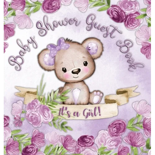 It's a Girl! Baby Shower Guest Book: Book for a Joyful Event - Teddy Bear & Purple Theme, Personalized Wishes, Parenting Advice, Sign-In, Gift Log, Ke - Hardcover