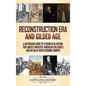 Reconstruction Era and Gilded Age: A Captivating Guide to a Period in US History That Greatly Impacted American Civil Rights and an Era of Rapid Econo - Hardcover