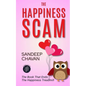 The Happiness Scam: The Book That Ends the Happiness Treadmill - Paperback