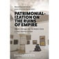Patrimonialization on the Ruins of Empire: Islamic Heritage and the Modern State in Post-Ottoman Europe - Hardcover