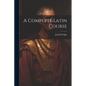 A Complete Latin Course - Paperback