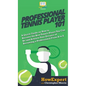 Professional Tennis Player 101: A Quick Guide on How to Become the Best Tennis Player You Can Be and Achieve Your Dreams of Becoming a Professional Fr - Hardcover