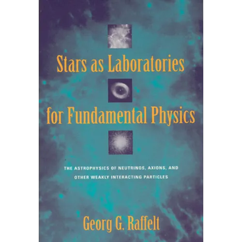Stars as Laboratories for Fundamental Physics: The Astrophysics of Neutrinos, Axions, and Other Weakly Interacting Particles - Paperback