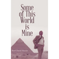 Some of This World is Mine - Hardcover