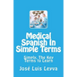 Medical Spanish In Simple Terms: Simply, The Key Terms to Learn - Paperback