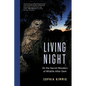 Living Night: On the Secret Wonders of Wildlife After Dark - Hardcover