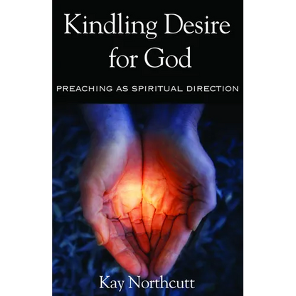 Kindling Desire for God: Preaching as Spiritual Direction - Paperback
