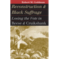 Reconstruction and Black Suffrage: Losing the Vote in Reese and Cruikshank - Paperback