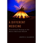 A Different Medicine: Postcolonial Healing in the Native American Church - Paperback