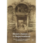 Henry James and the Supernatural - Hardcover
