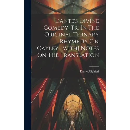 Dante's Divine Comedy, Tr. In The Original Ternary Rhyme By C.b. Cayley. [with] Notes On The Translation - Hardcover