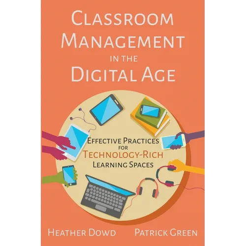 Classroom Management in the Digital Age: Effective Practices for Technology-Rich Learning Spaces - Paperback