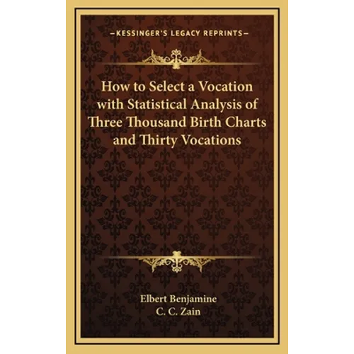 How to Select a Vocation with Statistical Analysis of Three Thousand Birth Charts and Thirty Vocations - Hardcover