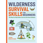 Wilderness Survival Skills for Beginners: The Step-By-Step Guide to Survive the Great Outdoors - Paperback