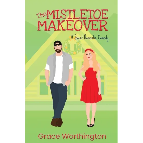 The Mistletoe Makeover: A Sweet Romantic Comedy - Paperback