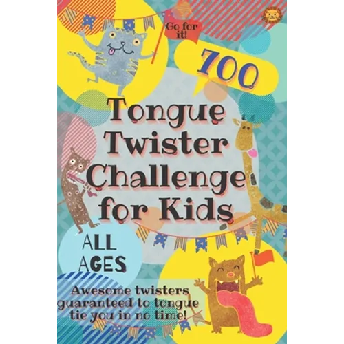 Tongue Twister Challenge for Kids: 700 Awesome Twisters Guaranteed to Tongue Tie You in No Time! - Paperback