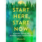 Start Here, Start Now: A Short Guide to Mindfulness Meditation - Paperback