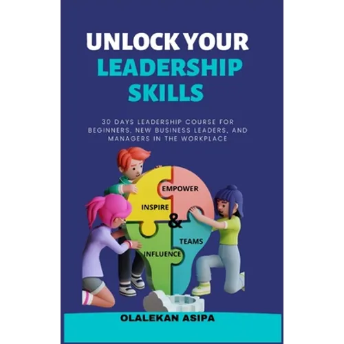 Unlock Your Leadership Skills: Inspire, Empower, and Influence Teams - Paperback