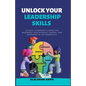 Unlock Your Leadership Skills: Inspire, Empower, and Influence Teams - Paperback