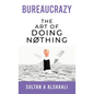 Bureaucrazy: The Art Of Doing Nothing - Hardcover