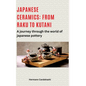 Japanese ceramics: From Raku to Kutani: A journey through the world of Japanese pottery - Hardcover