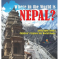 Where in the World is Nepal? Geography Books Children's Explore the World Books - Hardcover