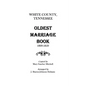 White County, Tennessee Oldest Marriage Book, 1809-1859 - Paperback