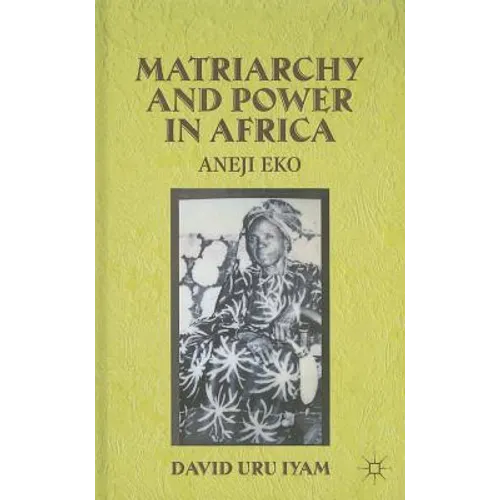 Matriarchy and Power in Africa: Aneji Eko - Hardcover
