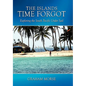 The Islands Time Forgot: Exploring the South Pacific Under Sail - Hardcover