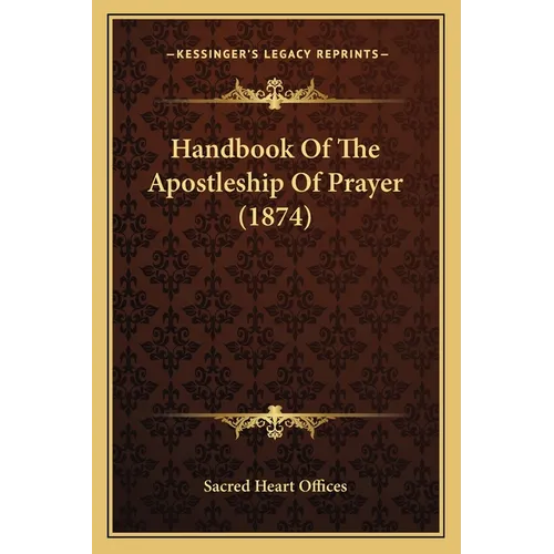 Handbook Of The Apostleship Of Prayer (1874) - Paperback