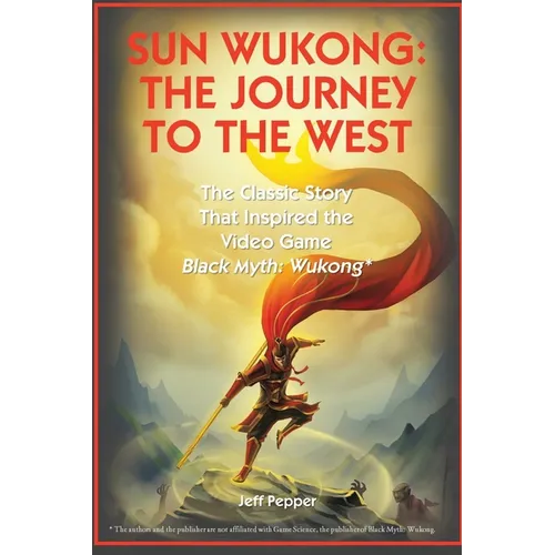 Sun Wukong: The Journey to the West: The Classic Story That Inspired the Video Game Black Myth: Wukong - Paperback