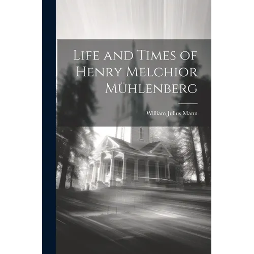 Life and Times of Henry Melchior Mühlenberg - Paperback
