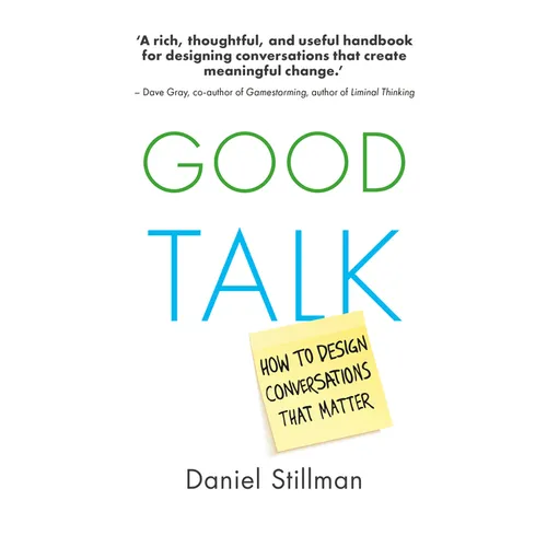 Good Talk: How to Design Conversations That Matter - Paperback