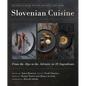 Slovenian Cuisine: From the Alps to the Adriatic in 20 Ingredients - Hardcover