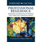 Forward-Facing(R) Professional Resilience: Prevention and Resolution of Burnout, Toxic Stress and Compassion Fatigue - Hardcover